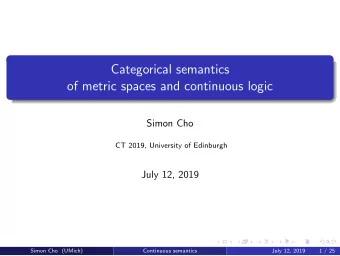 Categorical semantics  of metric spaces and continuous logic  Simon Cho  CT 2019, University of