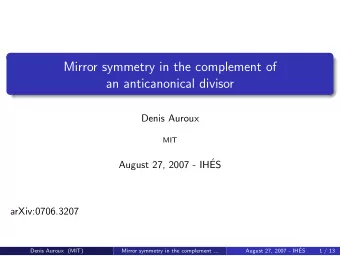 Mirror symmetry in the complement of  an anticanonical divisor  Denis Auroux  MIT  August 27, 2007
