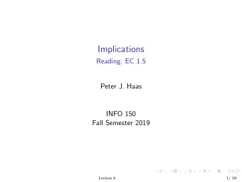 Implications  Reading: EC 1.5  Peter J. Haas  INFO 150  Fall Semester 2019  Lecture 4  1/ 19