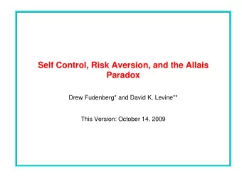 Self Control, Risk Aversion, and the Allais  Paradox  Drew Fudenberg* and David K. Levine**  This