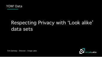 Respecting Privacy with Look alike  data sets  Tim Garnsey - Director - Verge Labs