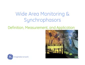 Wide Area Monitoring &amp;  Synchrophasors  Definition, Measurement, and Application  GE Consumer