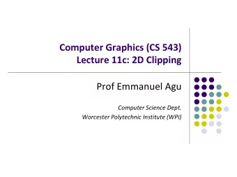 Lecture 11c: 2D Clipping  Prof Emmanuel Agu  Computer Science Dept.  Worcester Polytechnic
