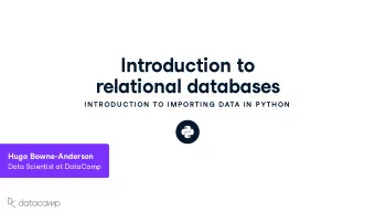 Introd u ction to  relational databases  IN TR OD U C TION  TO IMP OR TIN G  DATA IN  P YTH ON H u