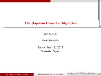 The Bayesian Chow-Liu Algorithm  Joe Suzuki  Osaka University  September 19, 2012  Granada, Spain