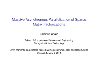 Massive Asynchronous Parallelization of Sparse  Matrix Factorizations  Edmond Chow  School of