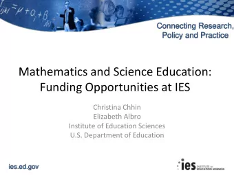 Mathematics and Science Education:  Funding Opportunities at IES  Christina Chhin  Elizabeth Albro