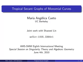 Tropical Secant Graphs of Monomial Curves  Mar  a Ang  elica Cueto  UC Berkeley  Joint work