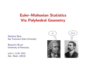 EulerMahonian Statistics  Via Polyhedral Geometry [ n ] q ! n !  Matthias Beck  San Francisco