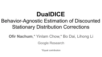 DualDICE  Behavior-Agnostic Estimation of Discounted  Stationary Distribution Corrections Ofir