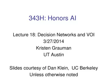 343H: Honors AI  Lecture 18: Decision Networks and VOI  3/27/2014  Kristen Grauman  UT Austin