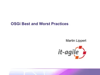 OSGi Best and Worst Practices  Martin Lippert  Context   Client apps using:  Swing,