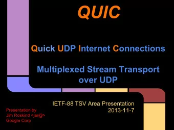 QUIC  Quick UDP Internet Connections  Multiplexed Stream Transport  over UDP  IETF-88 TSV Area