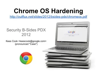 Chrome OS Hardening  http://outflux.net/slides/2012/bsides-pdx/chromeos.pdf  Security B-Sides PDX