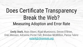 Does Certificate Transparency  Break the Web?  Measuring Adoption and Error Rate Emily Stark , Ryan