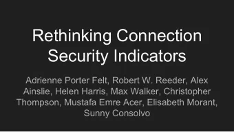 Rethinking Connection  Security Indicators  Adrienne Porter Felt, Robert W. Reeder, Alex  Ainslie,