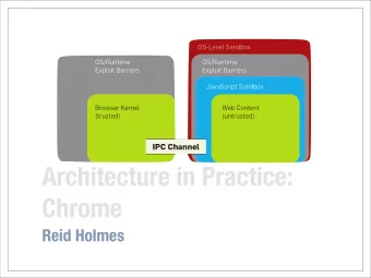 Architecture in Practice:  Chrome  Reid Holmes  Chrome  Online content is insecure and can