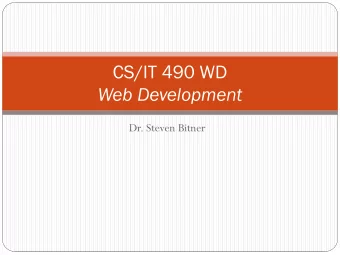 CS/IT 490 WD  Web Development  Dr. Steven Bitner  What this class will not be  Design principles