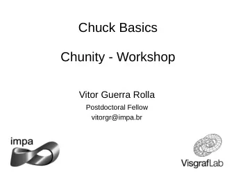 Chuck Basics  Chunity - Workshop  Vitor Guerra Rolla  Postdoctoral Fellow  vitorgr@impa.br  Chuck