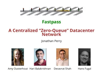 Fastpass  A Centralized Zero-Queue Datacenter  Network  Jonathan Perry  Amy Ousterhout Hari