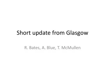 Short update from Glasgow  R. Bates, A. Blue, T. McMullen  Devices to be tested  CCE: 9 to