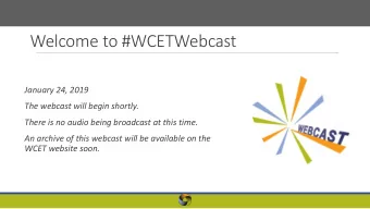 Welcome to #WCETWebcast  January 24, 2019  The webcast will begin shortly.  There is no audio being