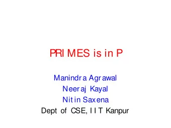 PRI MES is in P  Manindra Agrawal  Neeraj Kayal  Nit in Saxena  Dept  of  CSE, I I T Kanpur  The