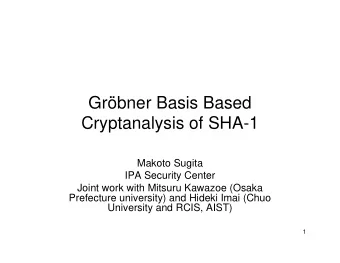Grbner Basis Based  Cryptanalysis of SHA-1  Makoto Sugita  IPA Security Center  Joint work with