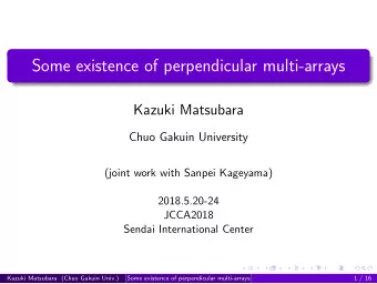 Some existence of perpendicular multi-arrays  Kazuki Matsubara  Chuo Gakuin University  (joint work