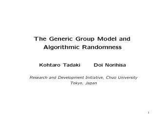 The Generic Group Model and  Algorithmic Randomness  Kohtaro Tadaki  Doi Norihisa  Research and