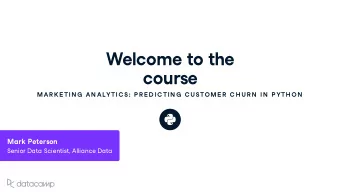 Welcome to the co u rse MAR K E TIN G  AN ALYTIC S : P R E D IC TIN G  C U STOME R  C H U R N  IN