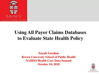 to Evaluate State Health Policy  Sarah Gordon  Brown University School of Public Health  NAHDO
