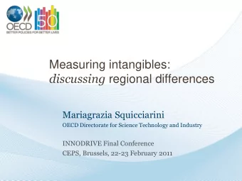 Measuring intangibles: discussing regional differences  Mariagrazia Squicciarini  OECD Directorate