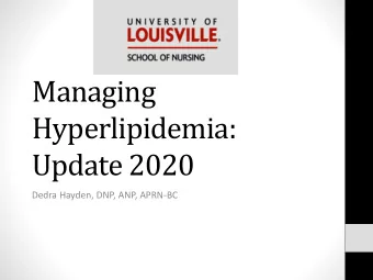 Managing  Hyperlipidemia:  Update 2020  Dedra Hayden, DNP, ANP, APRN-BC  Disclosures  Dedra