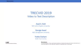 TR  TRECVI  VID 2019  Vi  Video t  to T  Text D  Descr  cription  As  Asad  d A. But  utt  NIST;