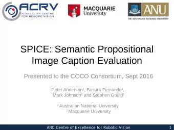 SPICE: Semantic Propositional  Image Caption Evaluation  Presented to the COCO Consortium, Sept