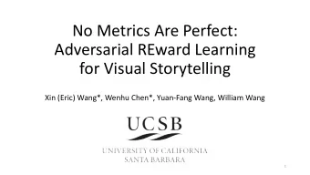No Metrics Are Perfect:  Adversarial REward Learning  for Visual Storytelling  Xin (Eric) Wang*,