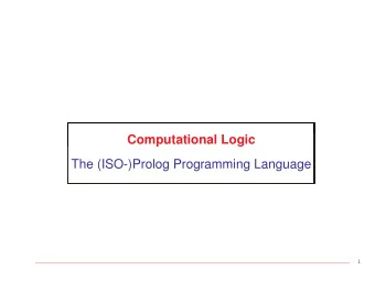 Computational Logic  The (ISO-)Prolog Programming Language  1  (ISO-)Prolog  A practical logic