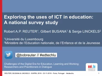 Exploring the uses of ICT in education:  A national survey study Robert A.P. REUTER 1 , Gilbert