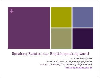 +  Speaking Russian in an English-speaking world  Dr Anna Mikhaylova Associate Editor, Heritage