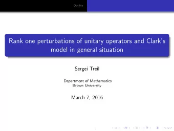 Rank one perturbations of unitary operators and Clarks  model in general situation  Sergei Treil