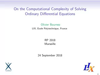 On the Computational Complexity of Solving  Ordinary Differential Equations  Olivier Bournez  LIX,