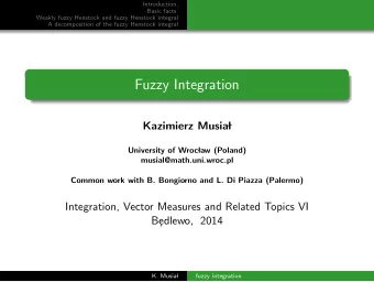 Fuzzy Integration  Kazimierz Musia  l  University of Wroc  law (Poland)