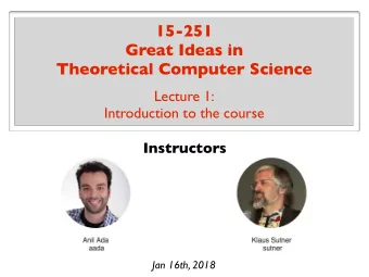 15-251  Great Ideas in  Theoretical Computer Science  Lecture 1:  Introduction to the course