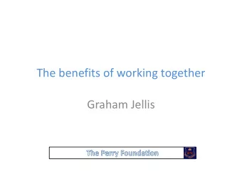 The benefits of working together  Graham Jellis  Background  The Perry Foundation funds