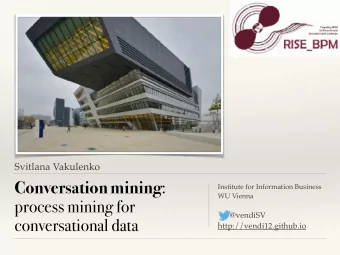Conversation mining :  Institute for Information Business  WU Vienna  process mining for  @vendiSV