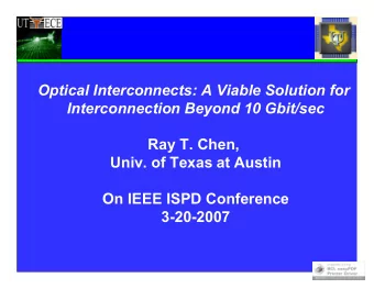 Optical Interconnects: A Viable Solution for  Interconnection Beyond 10 Gbit/sec  Ray T. Chen,