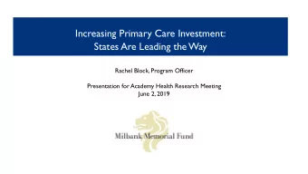 Increasing Primary Care Investment:  States Are Leading the Way  Rachel Block, Program Officer