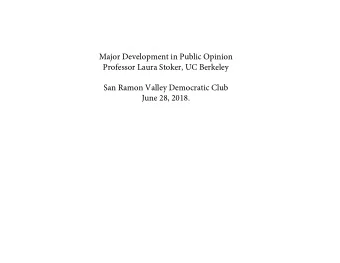Major Development in Public Opinion  Professor Laura Stoker, UC Berkeley  San Ramon Valley