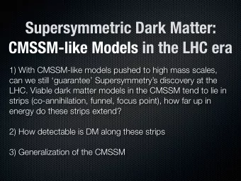Supersymmetric Dark Matter:  CMSSM-like Models in the LHC era  1) With CMSSM-like models pushed to